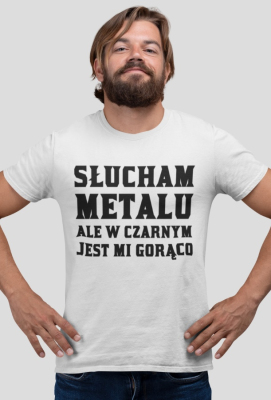 Koszulka Słucham metalu, ale w czarnym jest mi gorąco m - InneKoszulki.pl - Fajne koszulki z nadrukiem