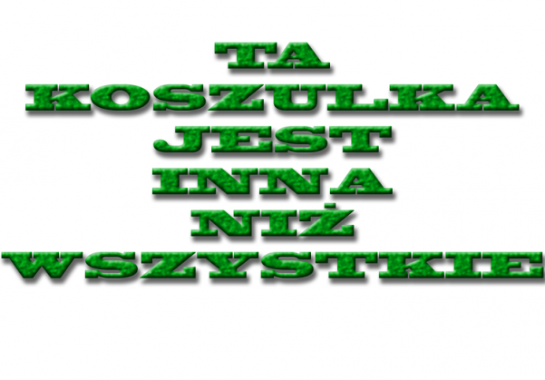 TA KOSZULKA JEST INNA NIŻ WSZYSTKIE