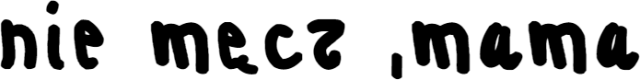 nie męcz mama