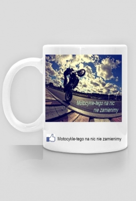 Kubek-Motocykle tego na nic nie zamienimy - Motocykle-tego na nic nie zamienimy