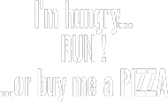 I'm hungry...