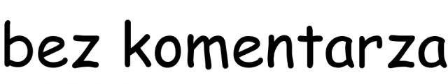 bez komentarza