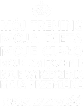 Męska bluza z napisami "Mój trening, moja dieta, moje ciało, moje zmęczenie, moje wyrzeczenia, moja przemiana, twoja zazdrość"