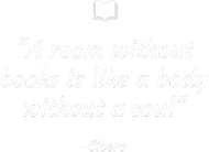 A room without books is like a body without a soul