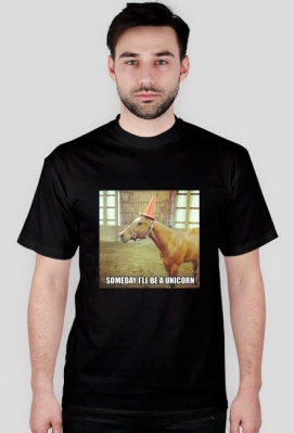 Someday I'll be a unicorn. - Koszulkamix