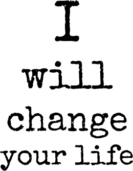I WILL CHANGE YOUR LIFE