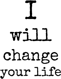 I WILL CHANGE YOUR LIFE