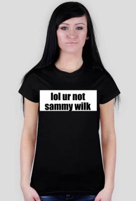lol ur not sammy wilk - FANDOM ZONE