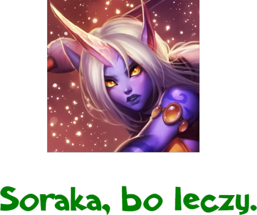 Soraka, bo leczy.