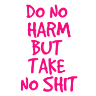 Do No Harm But Take No Shit (2)