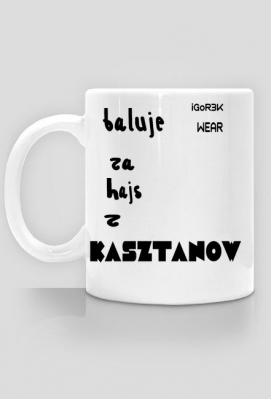 kubek:Baluje Za Hajs Z Kasztanów (wear iGoR3K) - iGoR3K