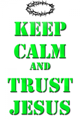 Keep Calm And Trust Jesus