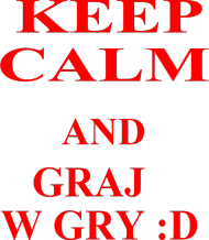 Keep Calm and Graj w Gry :D - damska