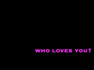 who loves you?