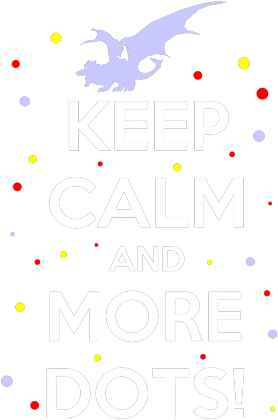 Keep Calm and More Dots!