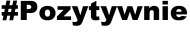 BLUZA BEZ KAPTURA ''#Pozytywnie''