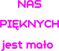 Nas pięknych jest mało