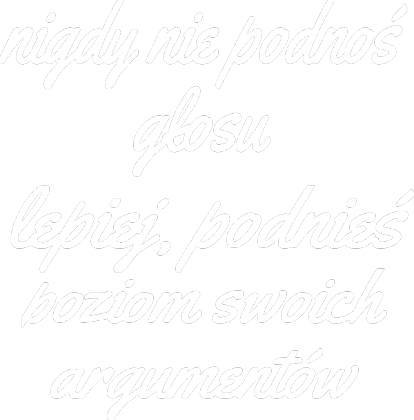 Nigdy nie podnoś głosu