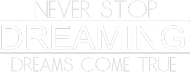 Never stop dreaming #1