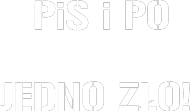 PiS i PO JEDNO ZŁO!