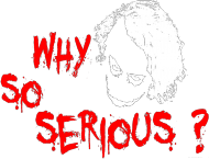 Why so serious