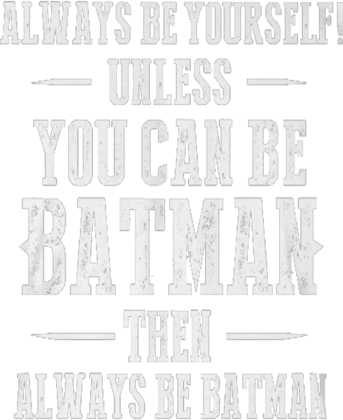 You can be batman