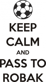 KEEP CALM AND PASS TO ROBAK