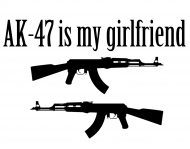 Ak 47 is my girlfriend