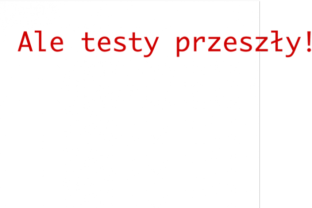 Ale testy przeszły!