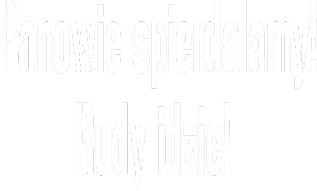 Panowie spierdalamy