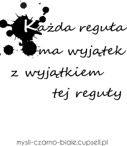 kubek: KAŻDA REGUŁA MA WYJĄTEK