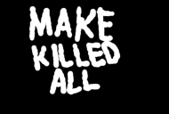 make killed all