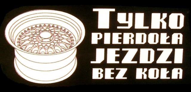 Tylko pierdoła jeździ bez koła