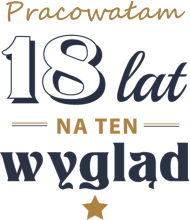 Pracowałam 18 lat.. - koszulka na 18 urodziny dla dziewczyn