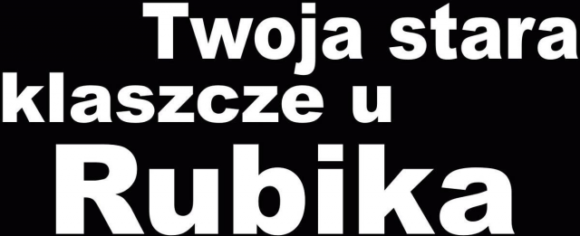 Twoja stara klaszcze u Rubika