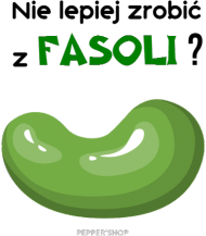 Nie lepiej zrobić z fasoli? [kubek]