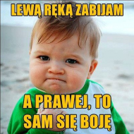 Lewą ręką zabijam...