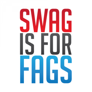 SWAG IS FOR FAGS - nadruk
