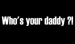 Who's your daddy ?!
