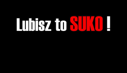 Lubisz to SUKO!