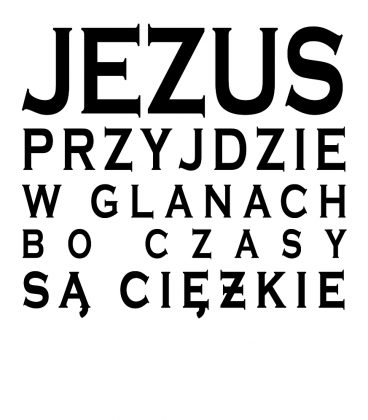 Sam napis - biała - Jezus przyjdzie w glanach...