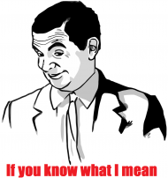 IF YOU KNOW WHAT I MEAN