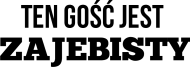 Ten gość jest ZAJEBISTY(żółty)