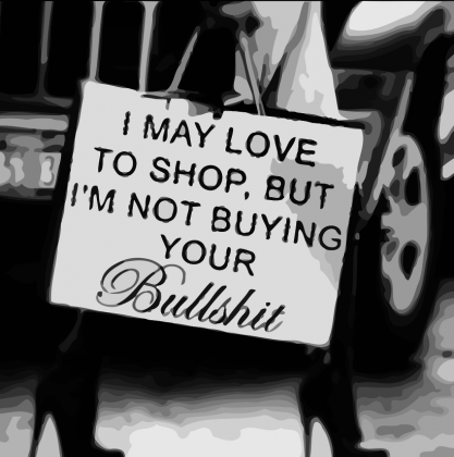 I may love to shop, but i'm not buying your bullshit