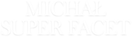 MICHAŁ SUPER FACET