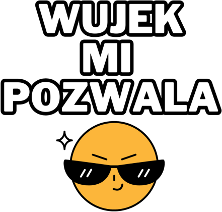 WUJEK MI POZWALA