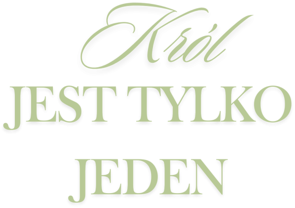 KRÓL JEST TYLKO JEDEN