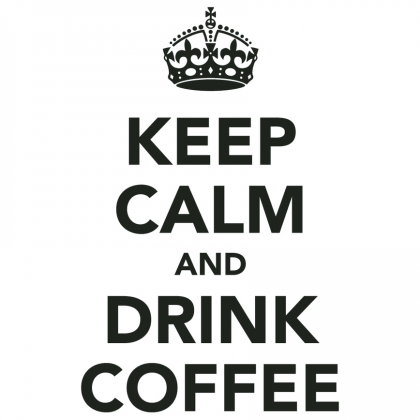 Keep Calm and Drink Coffee