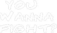 You wanna fight?