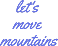 Let's move mountains